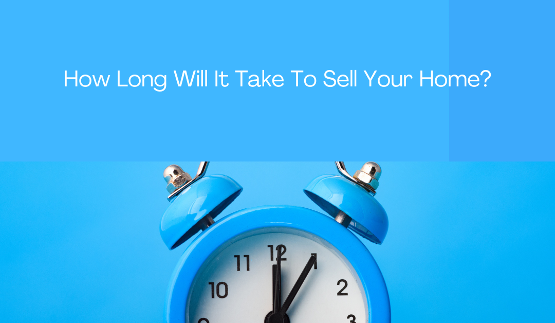 How Long Will It Take To Sell Your Home